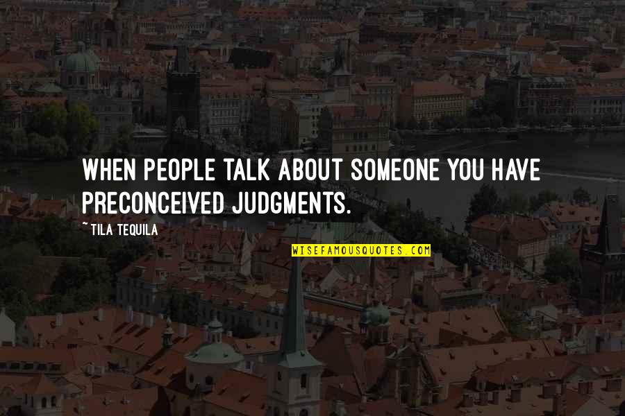 Ahmadu Fintiri Quotes By Tila Tequila: When people talk about someone you have preconceived