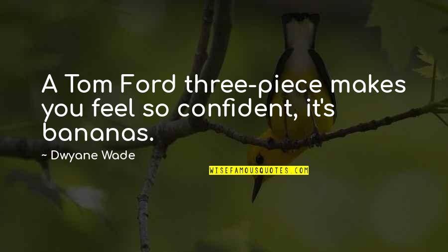 Ahmadu Jah Quotes By Dwyane Wade: A Tom Ford three-piece makes you feel so