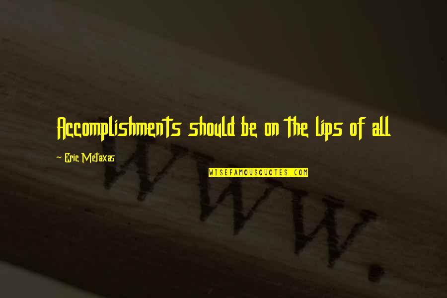 Ahmadyar Quotes By Eric Metaxas: Accomplishments should be on the lips of all
