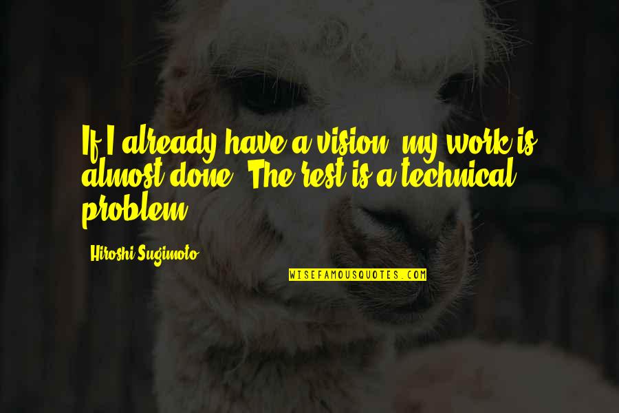 Ahmed Deedat Best Quotes By Hiroshi Sugimoto: If I already have a vision, my work