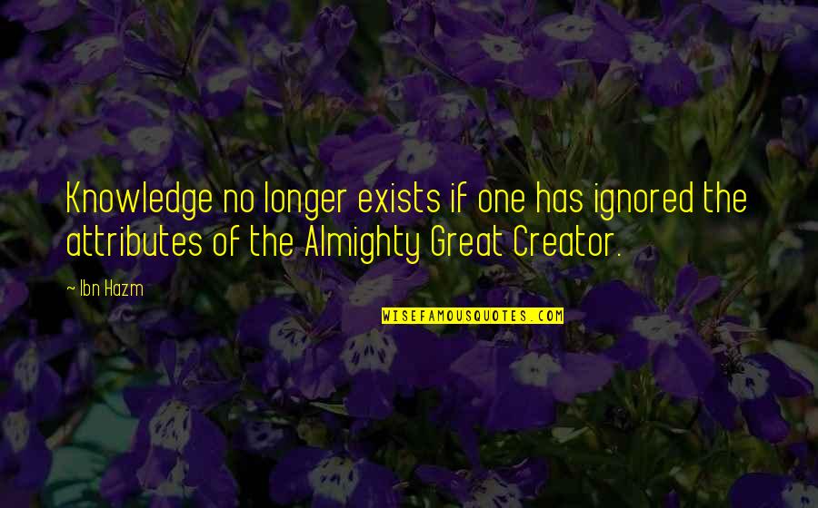 Ahmed Deedat Best Quotes By Ibn Hazm: Knowledge no longer exists if one has ignored