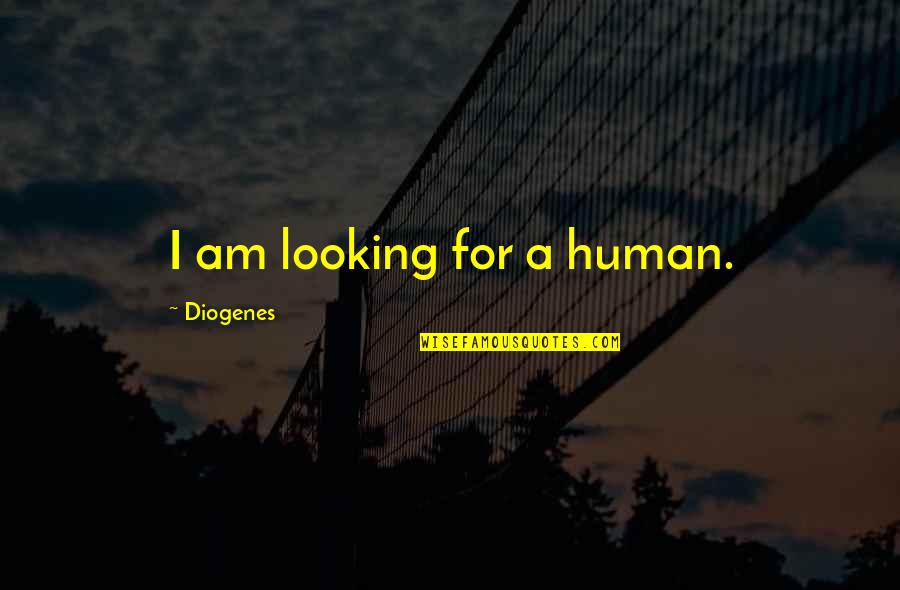Ahmed Deedat Quotes By Diogenes: I am looking for a human.