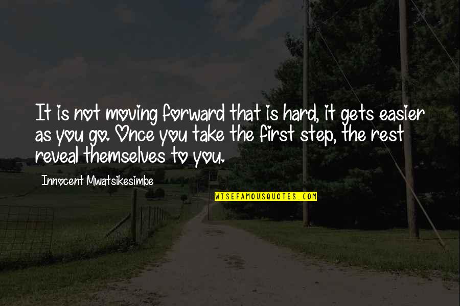 Ahmed Deedat Quotes By Innocent Mwatsikesimbe: It is not moving forward that is hard,