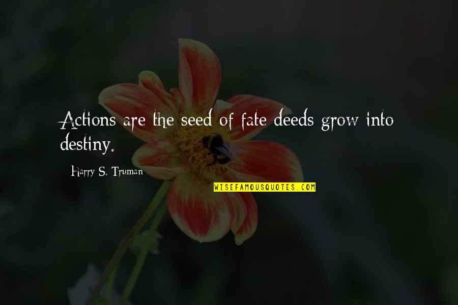 Ahmed Jabari Quotes By Harry S. Truman: Actions are the seed of fate deeds grow Ahmed Jabari Quotes By Harry S. Truman: Actions are the seed of fate deeds grow