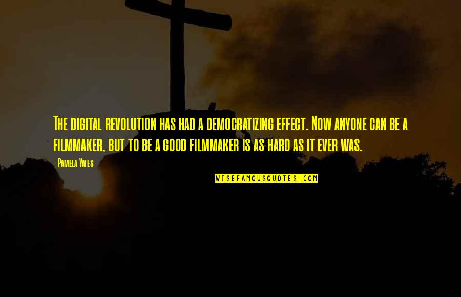 Ahmed Jabari Quotes By Pamela Yates: The digital revolution has had a democratizing effect. Ahmed Jabari Quotes By Pamela Yates: The digital revolution has had a democratizing effect.