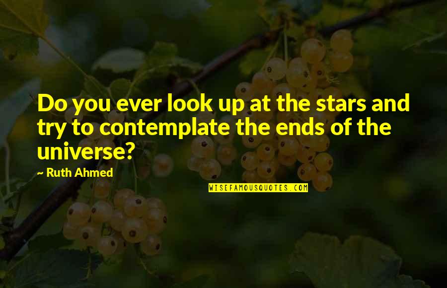 Ahmed Quotes By Ruth Ahmed: Do you ever look up at the stars