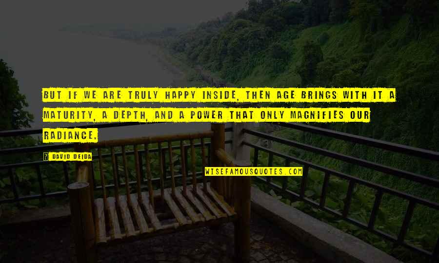 Ahmed Rashid Quotes By David Deida: But if we are truly happy inside, then