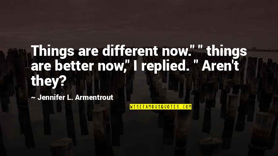 Ahmed Sofa Quotes By Jennifer L. Armentrout: Things are different now." " things are better