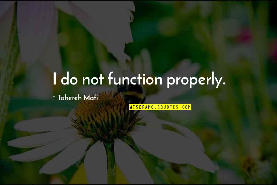 Ahmed Tibi Quotes By Tahereh Mafi: I do not function properly.