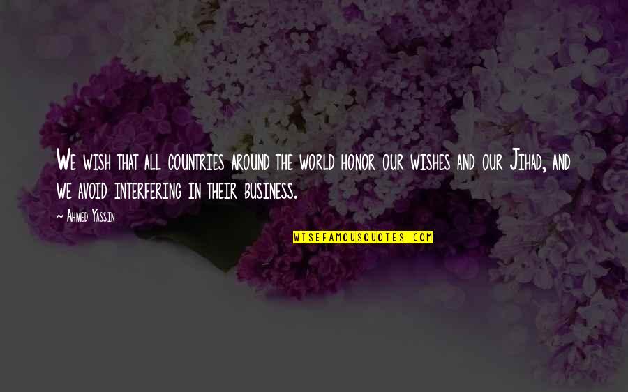 Ahmed Yassin Quotes By Ahmed Yassin: We wish that all countries around the world