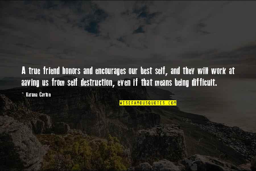 Ahmed Zewail Famous Quotes By Karuna Cayton: A true friend honors and encourages our best