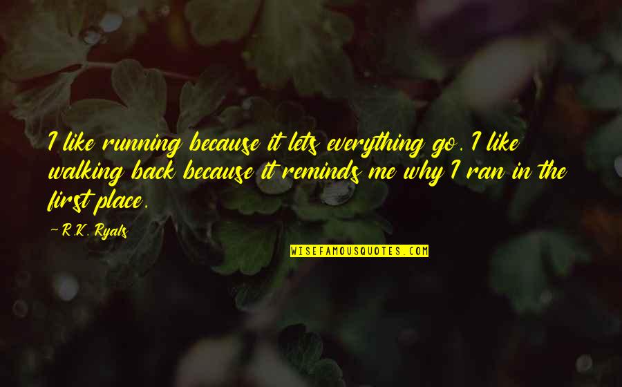 Ahmed Zewail Famous Quotes By R.K. Ryals: I like running because it lets everything go.