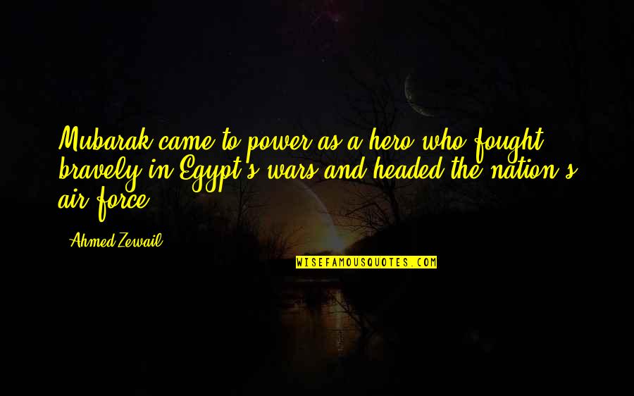 Ahmed Zewail Quotes By Ahmed Zewail: Mubarak came to power as a hero who