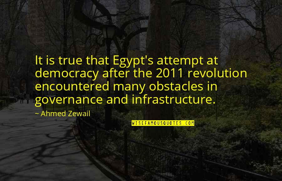 Ahmed Zewail Quotes By Ahmed Zewail: It is true that Egypt's attempt at democracy