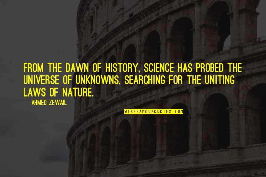 Ahmed Zewail Quotes By Ahmed Zewail: From the dawn of history, science has probed