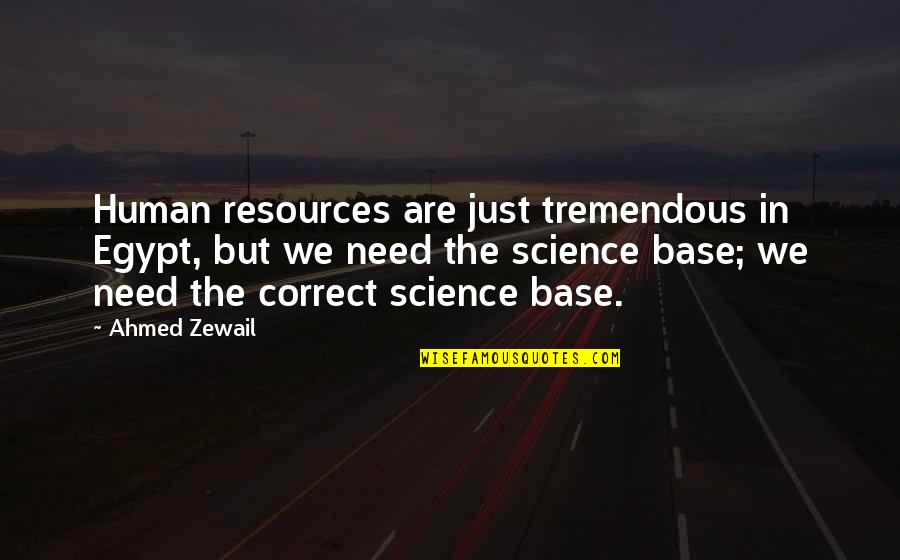 Ahmed Zewail Quotes By Ahmed Zewail: Human resources are just tremendous in Egypt, but