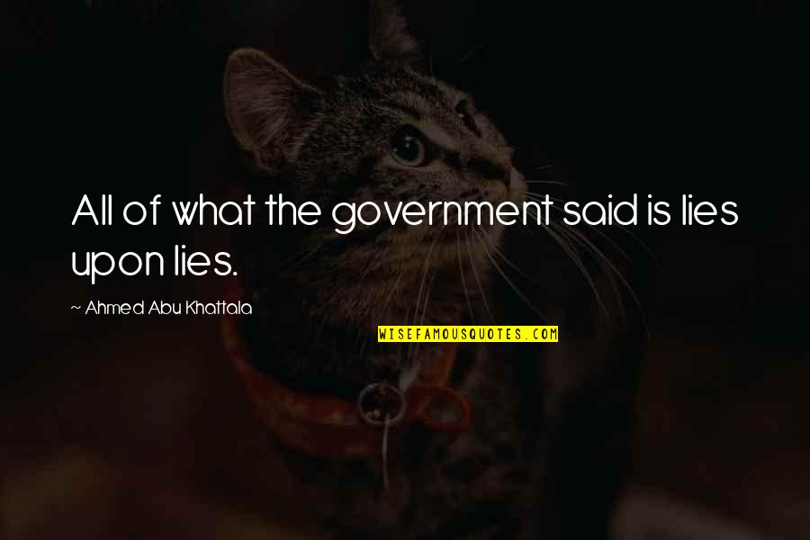Ahmed's Quotes By Ahmed Abu Khattala: All of what the government said is lies