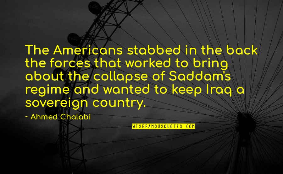 Ahmed's Quotes By Ahmed Chalabi: The Americans stabbed in the back the forces