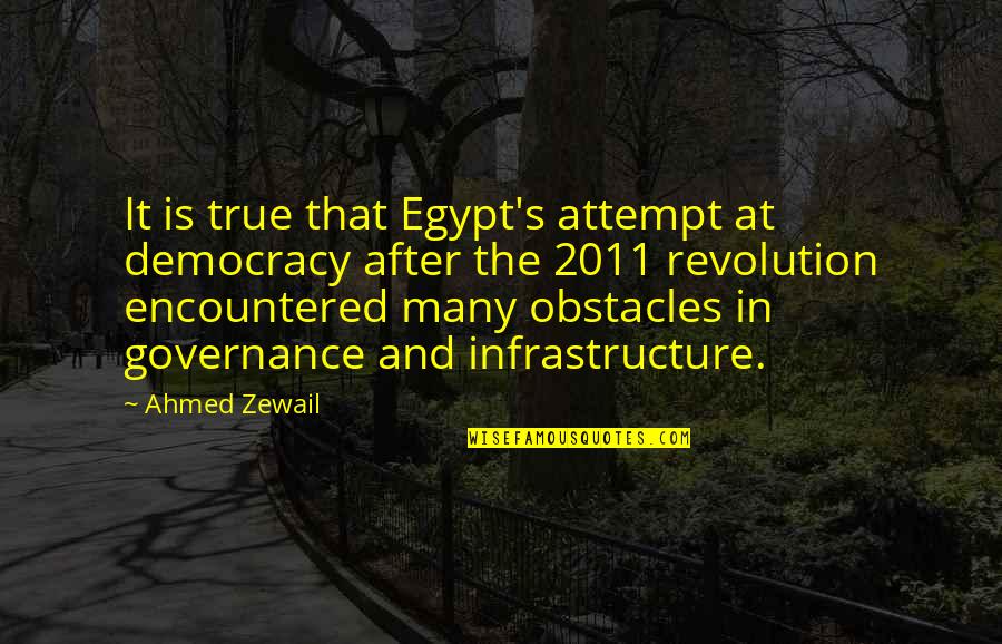 Ahmed's Quotes By Ahmed Zewail: It is true that Egypt's attempt at democracy