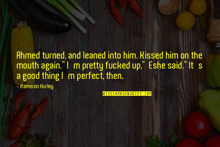 Ahmed's Quotes By Kameron Hurley: Ahmed turned, and leaned into him. Kissed him