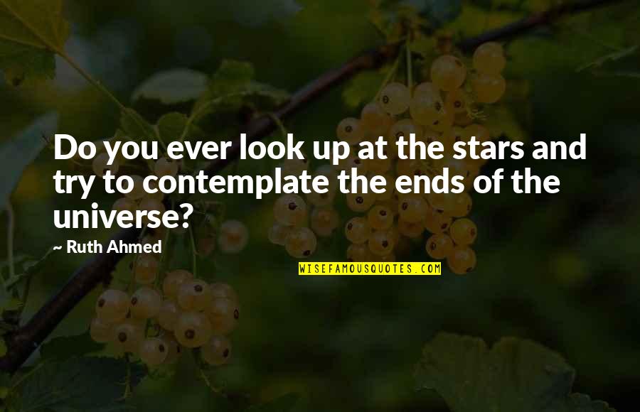 Ahmed's Quotes By Ruth Ahmed: Do you ever look up at the stars