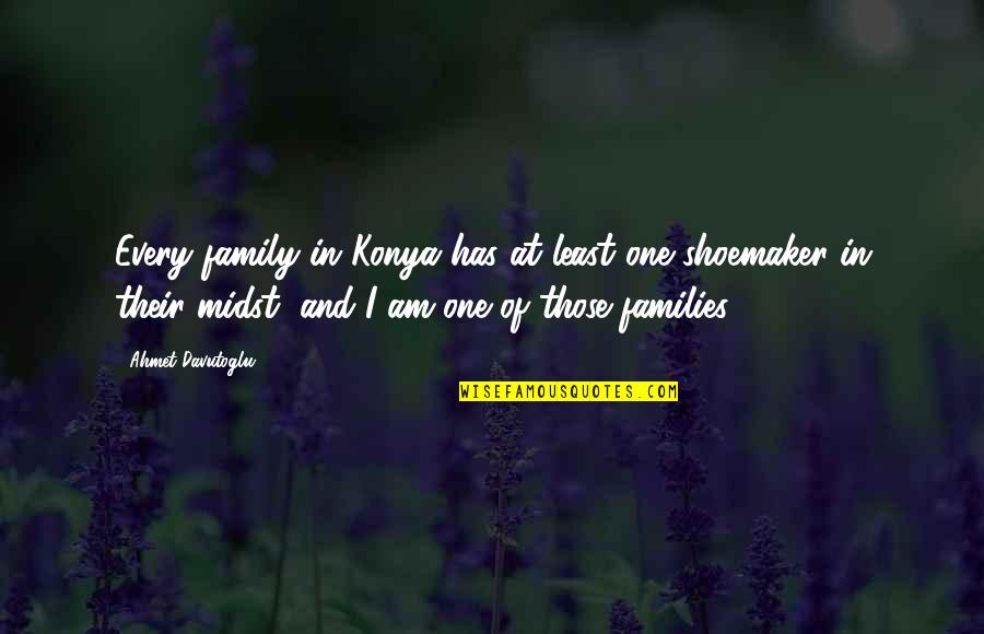 Ahmet Quotes By Ahmet Davutoglu: Every family in Konya has at least one Ahmet Quotes By Ahmet Davutoglu: Every family in Konya has at least one