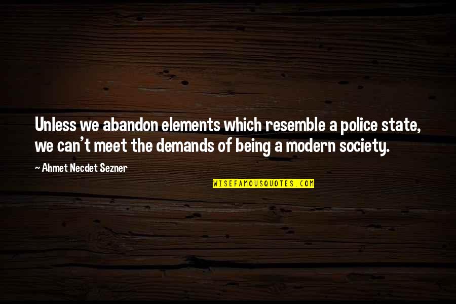 Ahmet Quotes By Ahmet Necdet Sezner: Unless we abandon elements which resemble a police