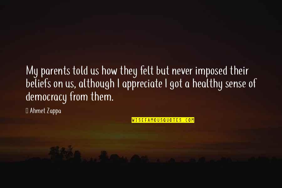 Ahmet Quotes By Ahmet Zappa: My parents told us how they felt but