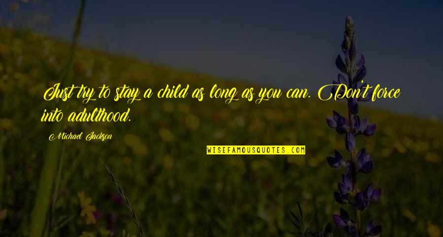 Ahmeti Neden Quotes By Michael Jackson: Just try to stay a child as long Ahmeti Neden Quotes By Michael Jackson: Just try to stay a child as long