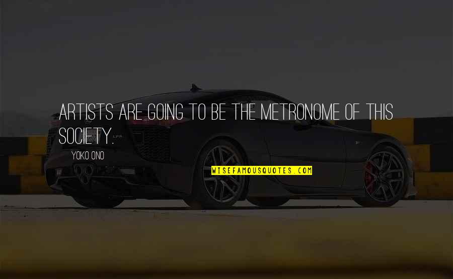 Ahmetits Quotes By Yoko Ono: Artists are going to be the metronome of