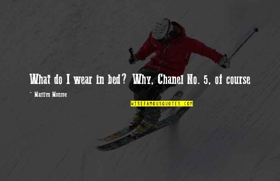 Ahmir Khalib Quotes By Marilyn Monroe: What do I wear in bed? Why, Chanel Ahmir Khalib Quotes By Marilyn Monroe: What do I wear in bed? Why, Chanel