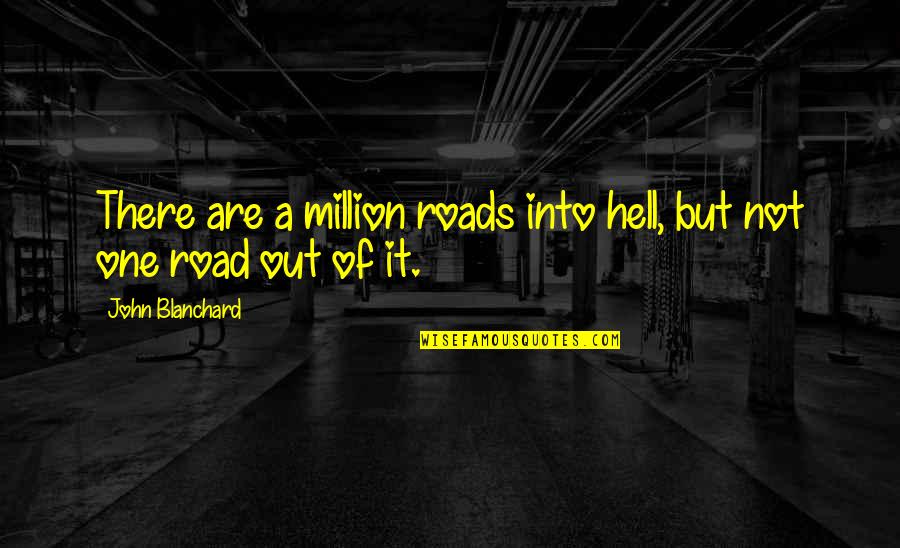 Ahmira Quotes By John Blanchard: There are a million roads into hell, but Ahmira Quotes By John Blanchard: There are a million roads into hell, but