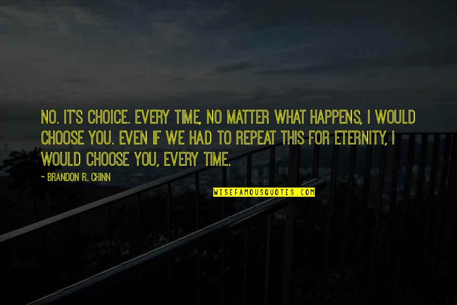 Ahmm Architects Quotes By Brandon R. Chinn: No. It's choice. Every time, no matter what