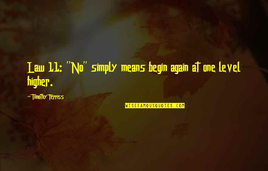 Ahmm Quotes By Timothy Ferriss: Law 11: "No" simply means begin again at