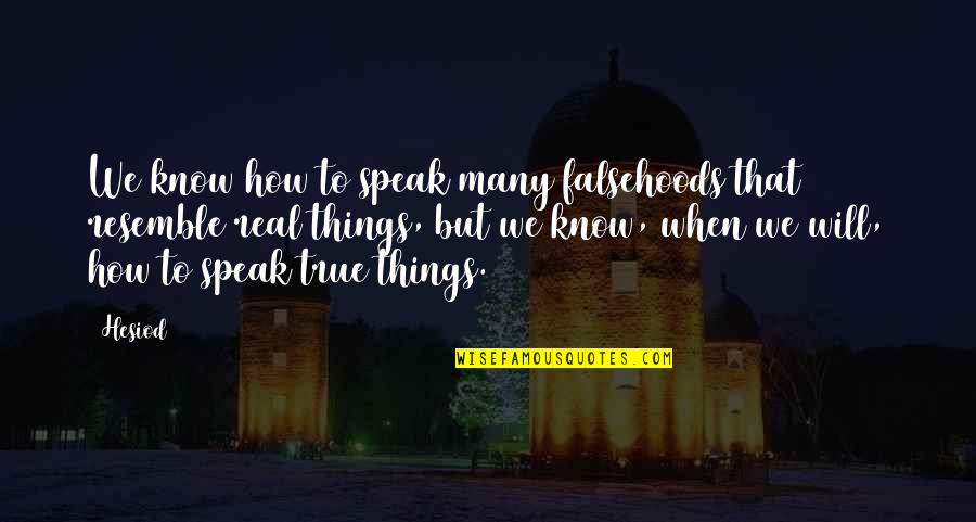 Ahmoon Quotes By Hesiod: We know how to speak many falsehoods that Ahmoon Quotes By Hesiod: We know how to speak many falsehoods that