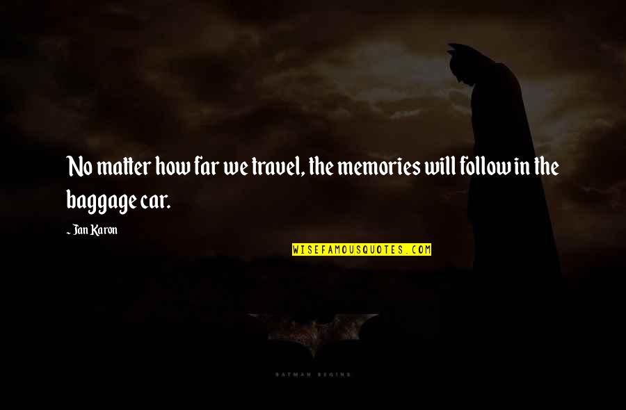 Ahmoors Quotes By Jan Karon: No matter how far we travel, the memories