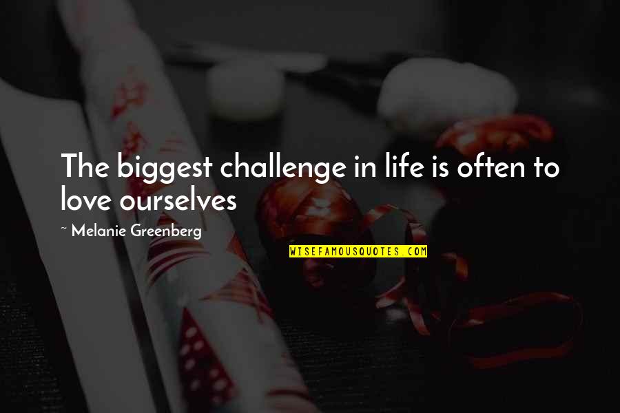 Ahmoors Quotes By Melanie Greenberg: The biggest challenge in life is often to