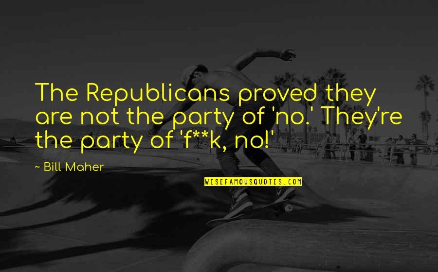 Ahnet My Chart Quotes By Bill Maher: The Republicans proved they are not the party