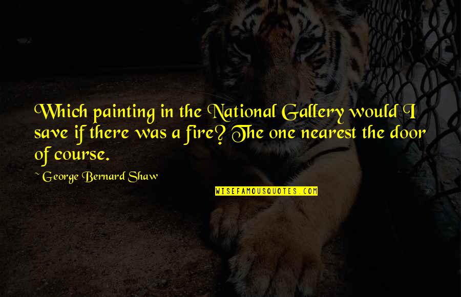 Ahogadas Chago Quotes By George Bernard Shaw: Which painting in the National Gallery would I