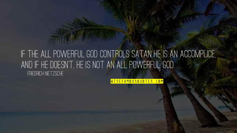 Ahogar Conjugation Quotes By Friedrich Nietzsche: If the all powerful god controls satan he Ahogar Conjugation Quotes By Friedrich Nietzsche: If the all powerful god controls satan he