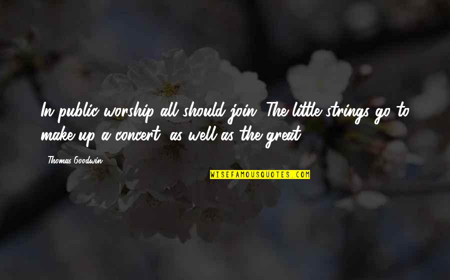 Ahogaran Quotes By Thomas Goodwin: In public worship all should join. The little Ahogaran Quotes By Thomas Goodwin: In public worship all should join. The little