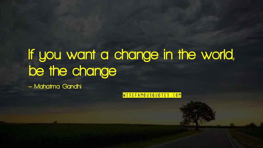 Ahogas En Quotes By Mahatma Gandhi: If you want a change in the world, Ahogas En Quotes By Mahatma Gandhi: If you want a change in the world,