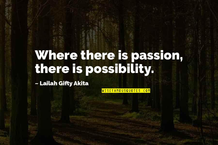 Ahogay Quotes By Lailah Gifty Akita: Where there is passion, there is possibility. Ahogay Quotes By Lailah Gifty Akita: Where there is passion, there is possibility.