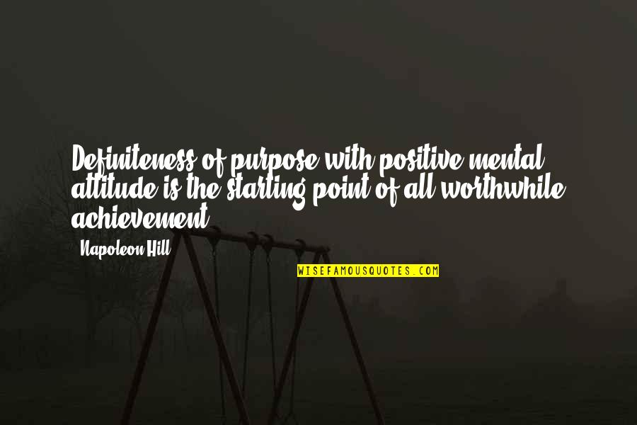 Aholes Game Quotes By Napoleon Hill: Definiteness of purpose with positive mental attitude is