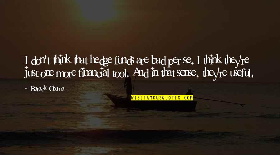 Aholesbilliards Quotes By Barack Obama: I don't think that hedge funds are bad Aholesbilliards Quotes By Barack Obama: I don't think that hedge funds are bad