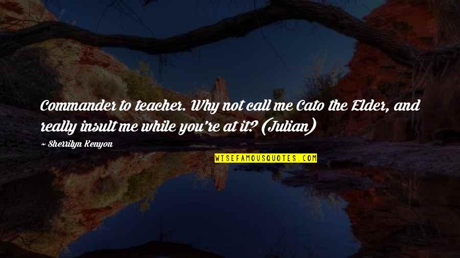 Aholt Quotes By Sherrilyn Kenyon: Commander to teacher. Why not call me Cato Aholt Quotes By Sherrilyn Kenyon: Commander to teacher. Why not call me Cato