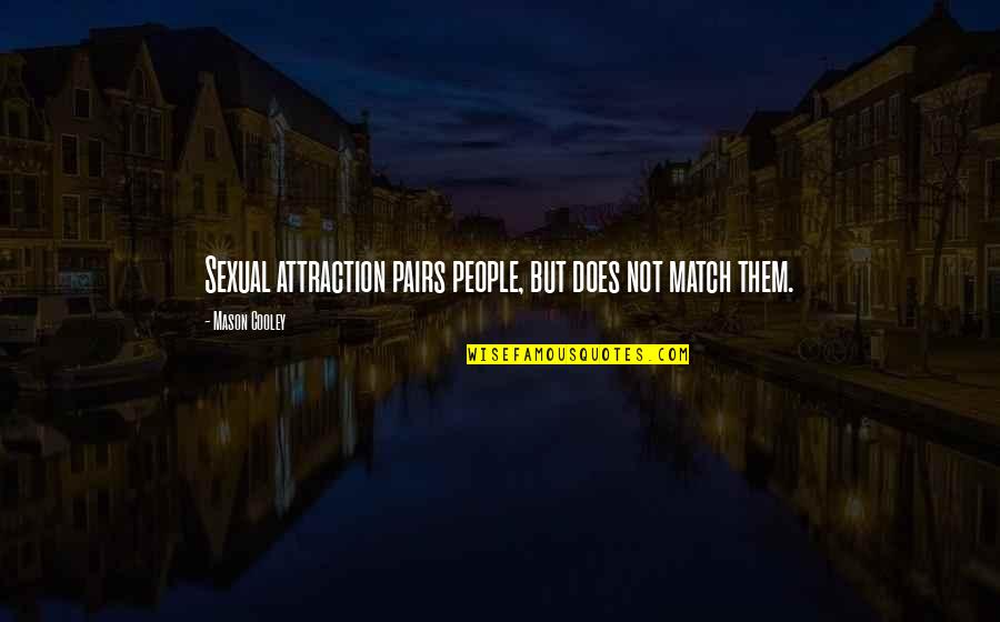 Ahona Panda Quotes By Mason Cooley: Sexual attraction pairs people, but does not match