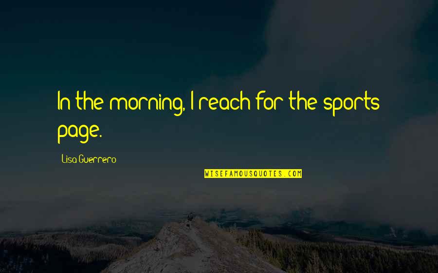 Ahorcamiento Casa Quotes By Lisa Guerrero: In the morning, I reach for the sports