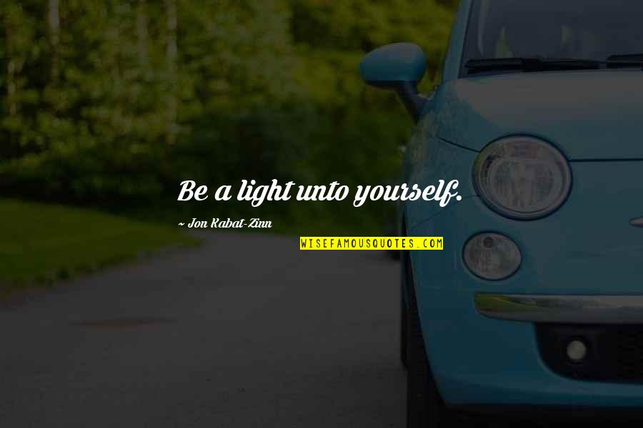 Ahorcamiento Etiologia Quotes By Jon Kabat-Zinn: Be a light unto yourself.