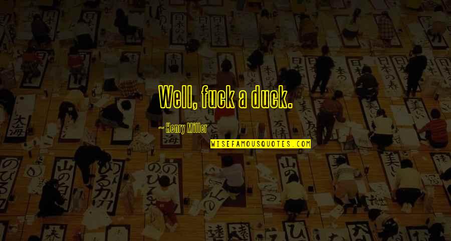 Ahorramas Online Quotes By Henry Miller: Well, fuck a duck.
